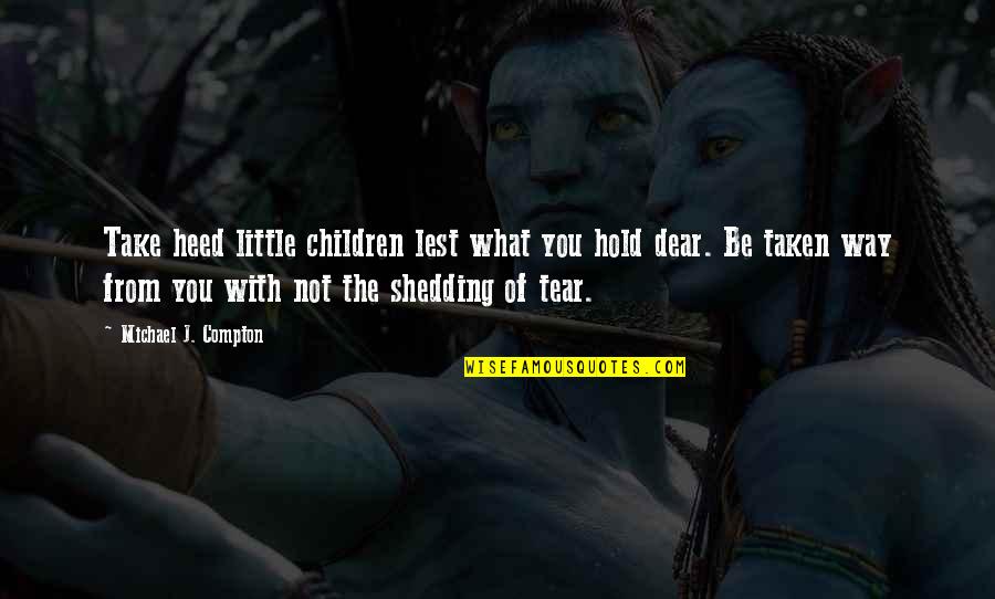 Warnings Quotes By Michael J. Compton: Take heed little children lest what you hold