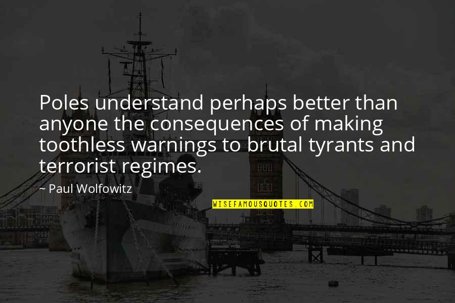 Warnings Quotes By Paul Wolfowitz: Poles understand perhaps better than anyone the consequences