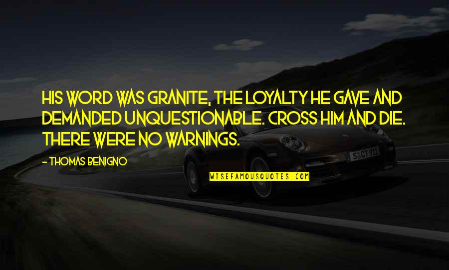 Warnings Quotes By Thomas Benigno: His word was granite, the loyalty he gave