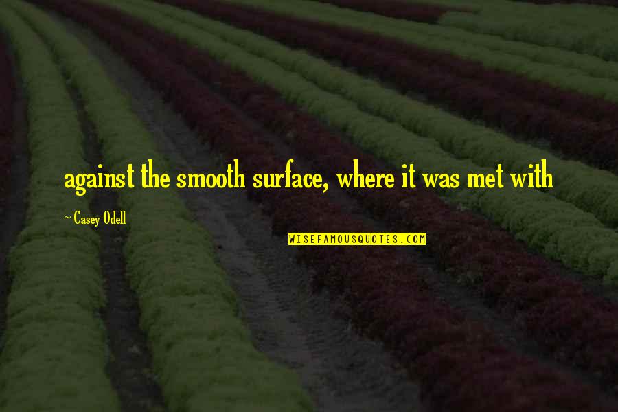 Warnkross Unten Quotes By Casey Odell: against the smooth surface, where it was met