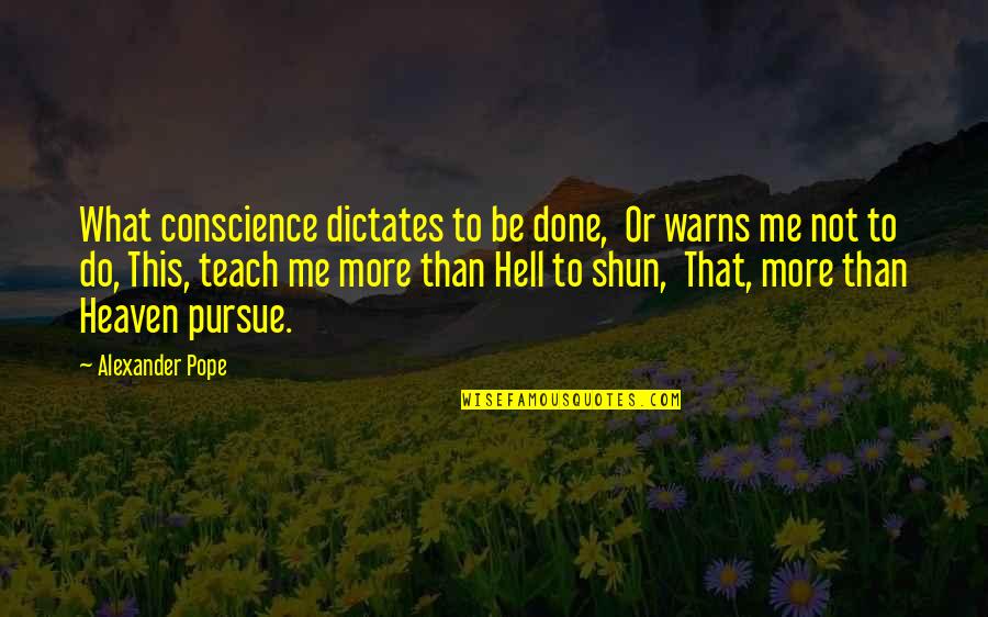Warns Quotes By Alexander Pope: What conscience dictates to be done, Or warns Warns Quotes By Alexander Pope: What conscience dictates to be done, Or warns