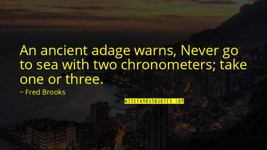 Warns Quotes By Fred Brooks: An ancient adage warns, Never go to sea