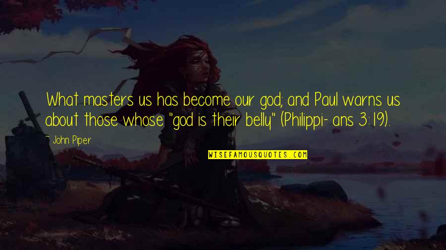 Warns Quotes By John Piper: What masters us has become our god; and Warns Quotes By John Piper: What masters us has become our god; and