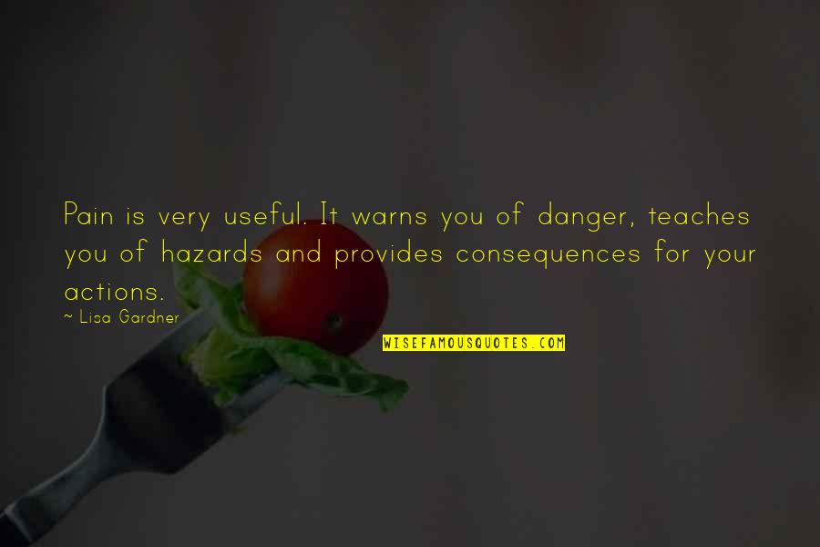 Warns Quotes By Lisa Gardner: Pain is very useful. It warns you of Warns Quotes By Lisa Gardner: Pain is very useful. It warns you of