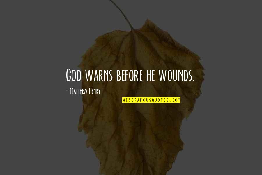 Warns Quotes By Matthew Henry: God warns before he wounds. Warns Quotes By Matthew Henry: God warns before he wounds.