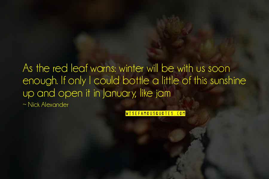 Warns Quotes By Nick Alexander: As the red leaf warns: winter will be Warns Quotes By Nick Alexander: As the red leaf warns: winter will be