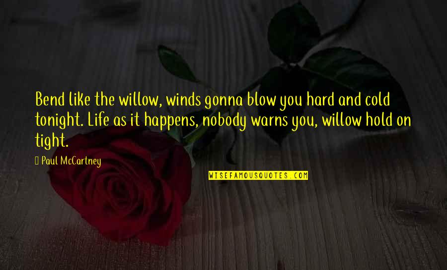 Warns Quotes By Paul McCartney: Bend like the willow, winds gonna blow you Warns Quotes By Paul McCartney: Bend like the willow, winds gonna blow you