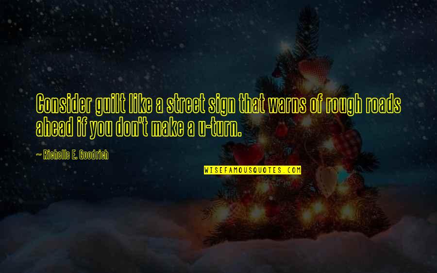 Warns Quotes By Richelle E. Goodrich: Consider guilt like a street sign that warns Warns Quotes By Richelle E. Goodrich: Consider guilt like a street sign that warns