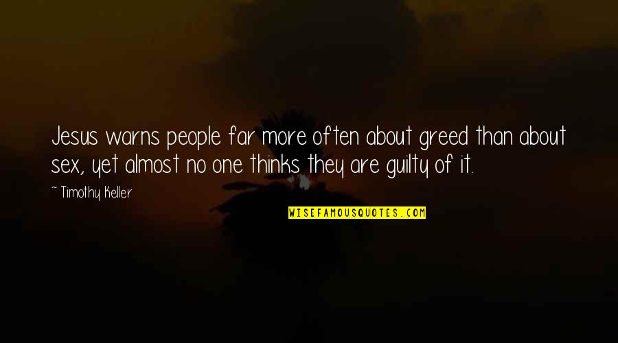 Warns Quotes By Timothy Keller: Jesus warns people far more often about greed Warns Quotes By Timothy Keller: Jesus warns people far more often about greed