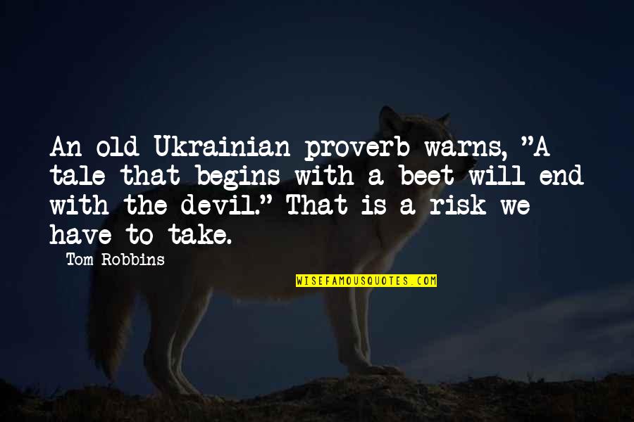 Warns Quotes By Tom Robbins: An old Ukrainian proverb warns, "A tale that Warns Quotes By Tom Robbins: An old Ukrainian proverb warns, "A tale that