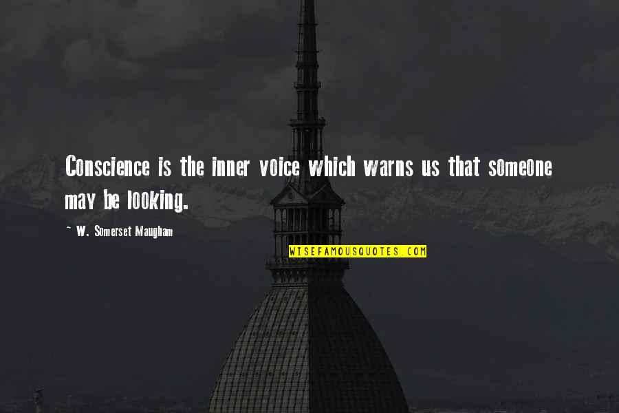 Warns Quotes By W. Somerset Maugham: Conscience is the inner voice which warns us Warns Quotes By W. Somerset Maugham: Conscience is the inner voice which warns us