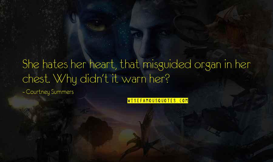 Warn't Quotes By Courtney Summers: She hates her heart, that misguided organ in