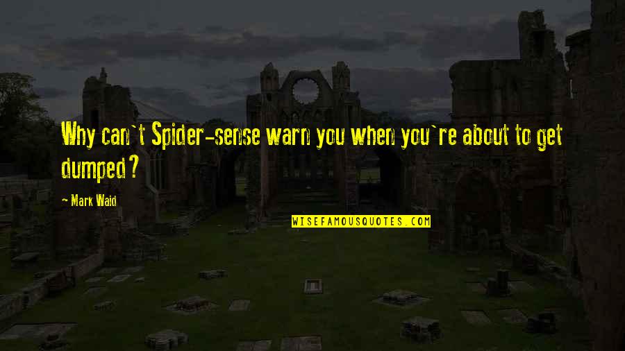 Warn't Quotes By Mark Waid: Why can't Spider-sense warn you when you're about