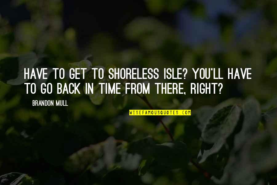 Warona Setshwaelo Quotes By Brandon Mull: Have to get to Shoreless Isle? You'll have