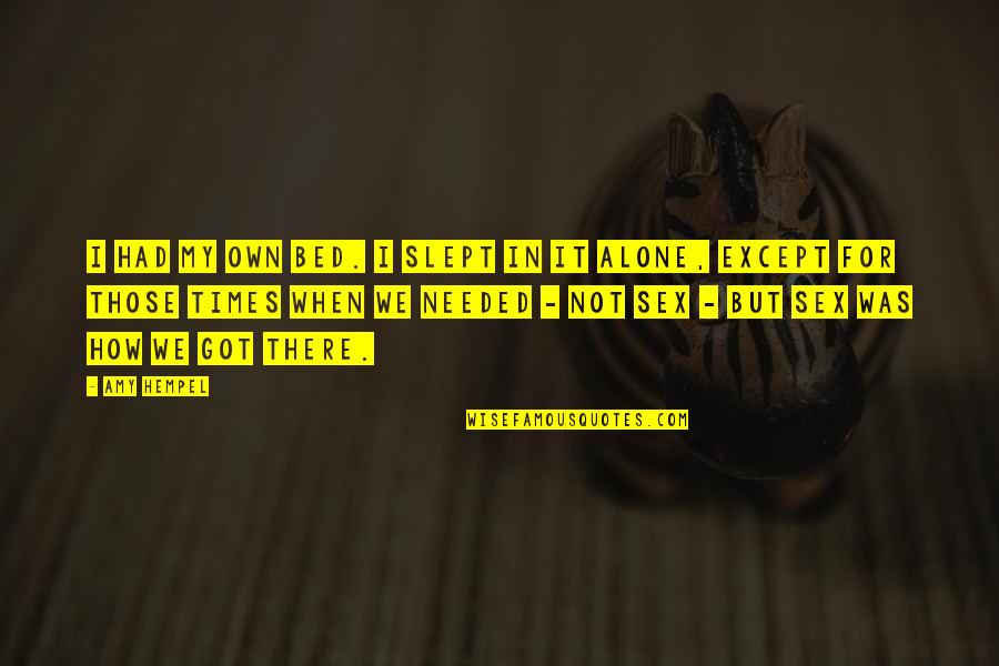 Warona Setshwaelos Height Quotes By Amy Hempel: I had my own bed. I slept in Warona Setshwaelos Height Quotes By Amy Hempel: I had my own bed. I slept in