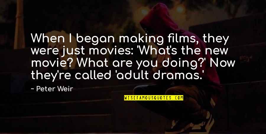 Warona Setshwaelos Height Quotes By Peter Weir: When I began making films, they were just Warona Setshwaelos Height Quotes By Peter Weir: When I began making films, they were just