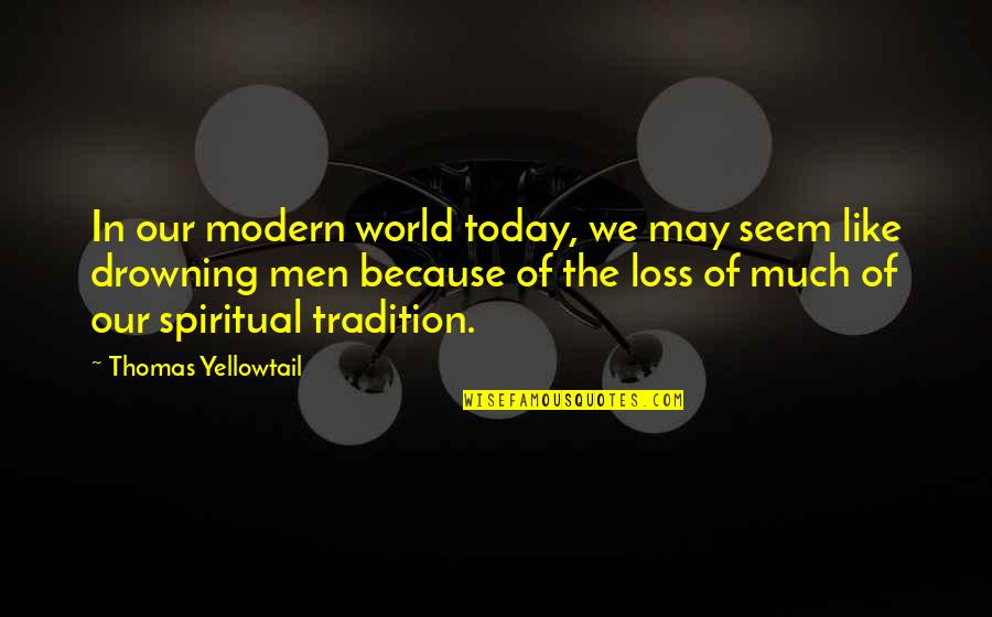 Warona Setshwaelos Height Quotes By Thomas Yellowtail: In our modern world today, we may seem Warona Setshwaelos Height Quotes By Thomas Yellowtail: In our modern world today, we may seem