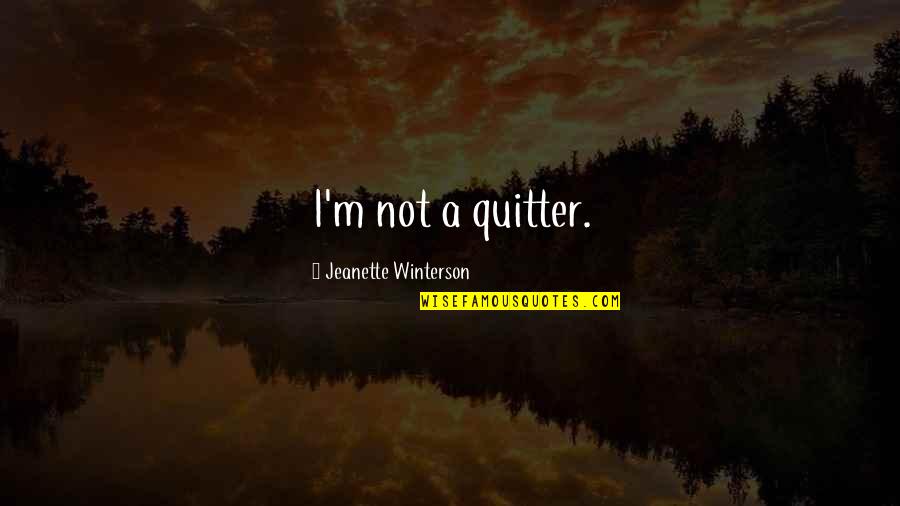 Warp Core Breach Quotes By Jeanette Winterson: I'm not a quitter.