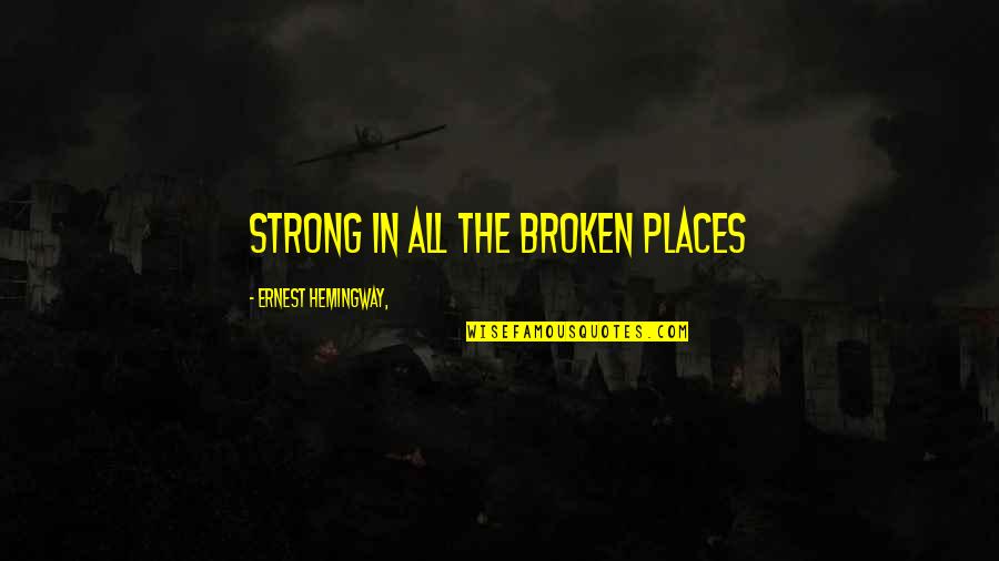 Warp Factor Quotes By Ernest Hemingway,: Strong in all the Broken Places