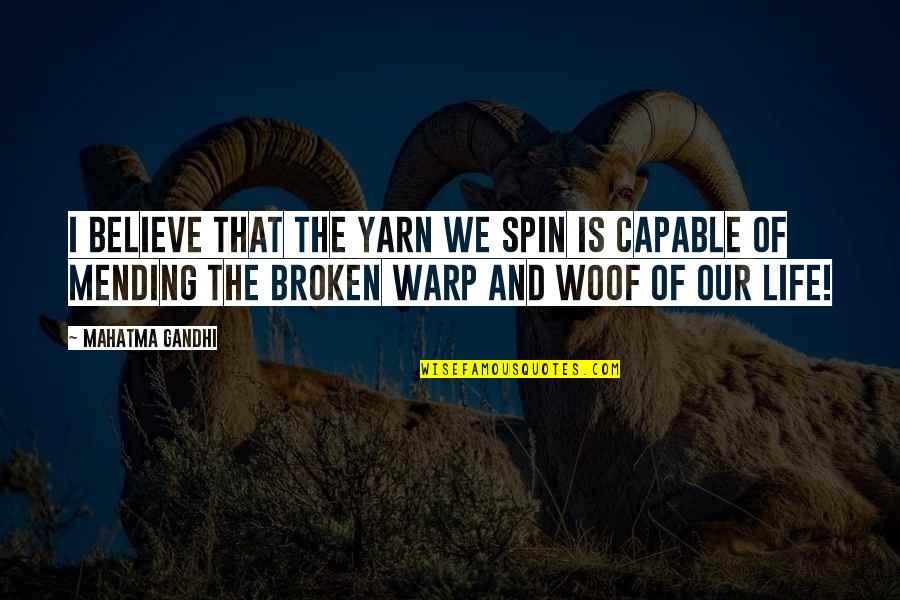 Warp Quotes By Mahatma Gandhi: I believe that the yarn we spin is