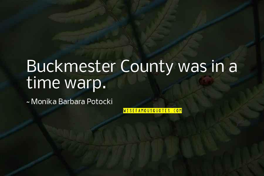 Warp Quotes By Monika Barbara Potocki: Buckmester County was in a time warp.