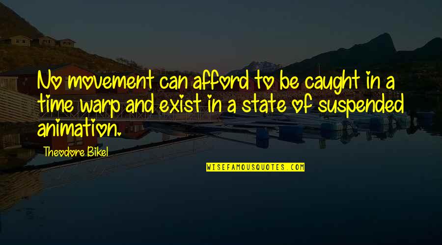 Warp Quotes By Theodore Bikel: No movement can afford to be caught in
