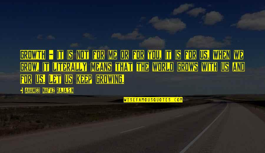 Warp Speed Quotes By Ahamed Nafaz Raja.S.N: GROWTH - It is not for me or