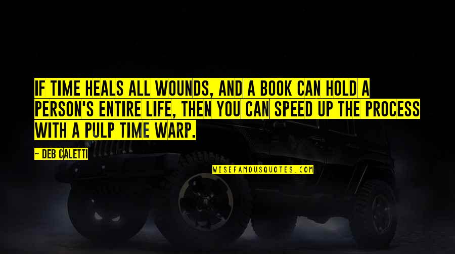 Warp Speed Quotes By Deb Caletti: If time heals all wounds, and a book