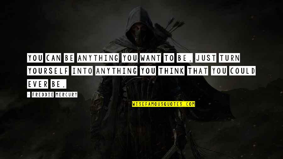 Warp Speed Quotes By Freddie Mercury: You can be anything you want to be,