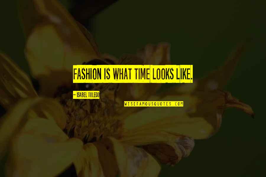 Warpaint Band Quotes By Isabel Toledo: Fashion is what time looks like.