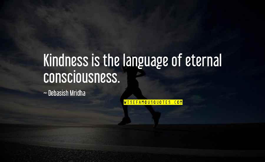 Warpaint Comedy Quotes By Debasish Mridha: Kindness is the language of eternal consciousness.