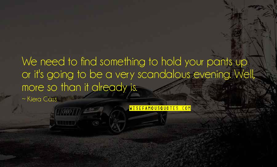 Warpaint Makeup Quotes By Kiera Cass: We need to find something to hold your