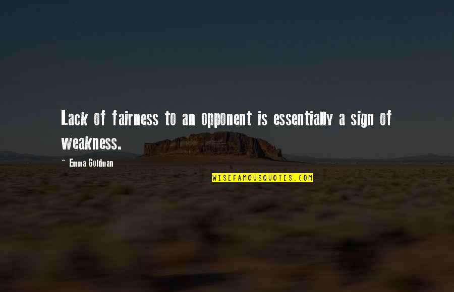 Warpath Quotes By Emma Goldman: Lack of fairness to an opponent is essentially