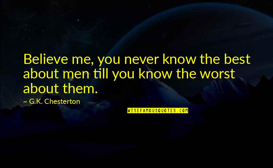 Warpath Quotes By G.K. Chesterton: Believe me, you never know the best about
