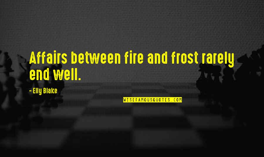 Warpath Transformers Quotes By Elly Blake: Affairs between fire and frost rarely end well.