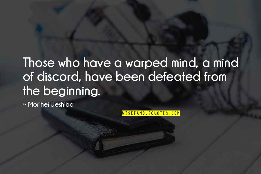 Warped Mind Quotes By Morihei Ueshiba: Those who have a warped mind, a mind