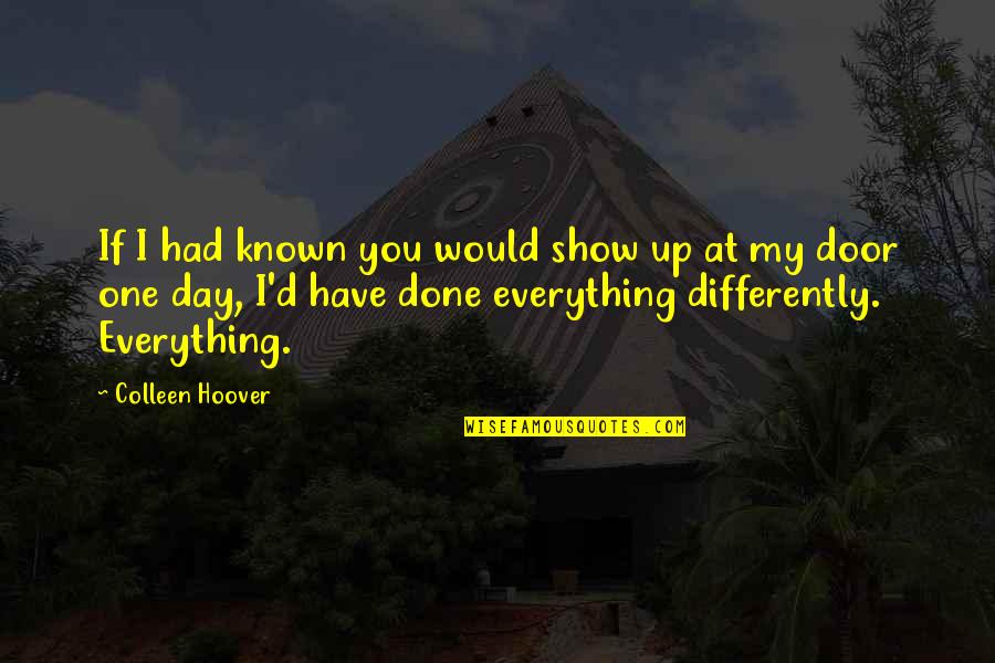 Warped Perception Quotes By Colleen Hoover: If I had known you would show up