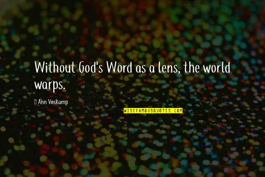 Warps Quotes By Ann Voskamp: Without God's Word as a lens, the world