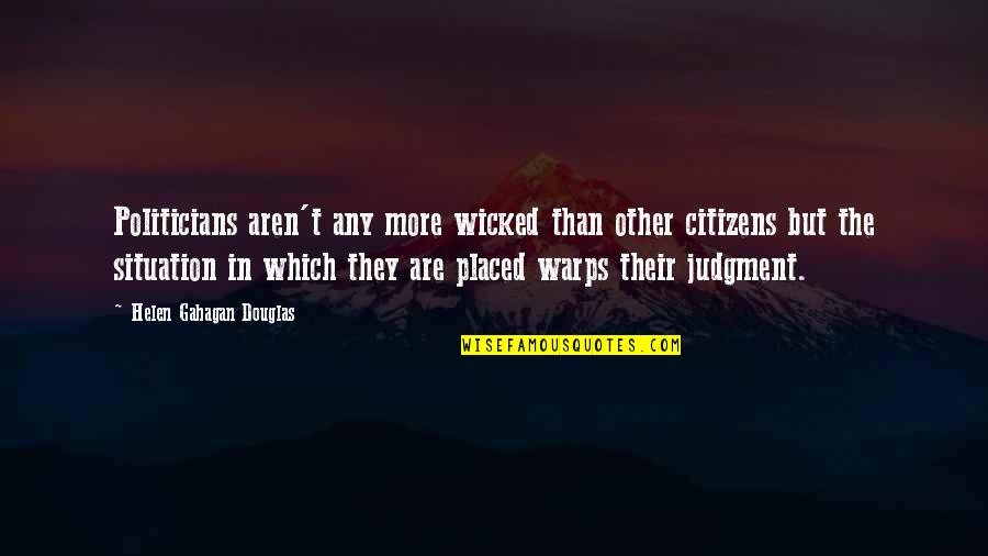 Warps Quotes By Helen Gahagan Douglas: Politicians aren't any more wicked than other citizens