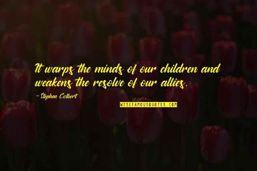 Warps Quotes By Stephen Colbert: It warps the minds of our children and