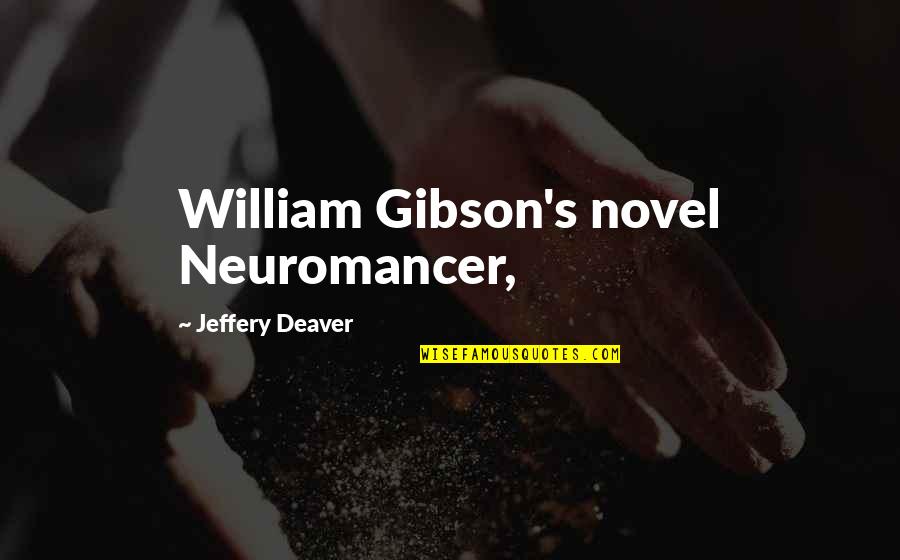 Warrantable Quotes By Jeffery Deaver: William Gibson's novel Neuromancer,