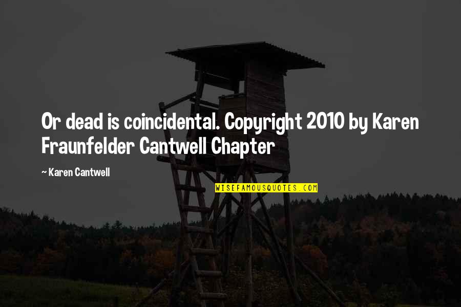 Warranted Def Quotes By Karen Cantwell: Or dead is coincidental. Copyright 2010 by Karen