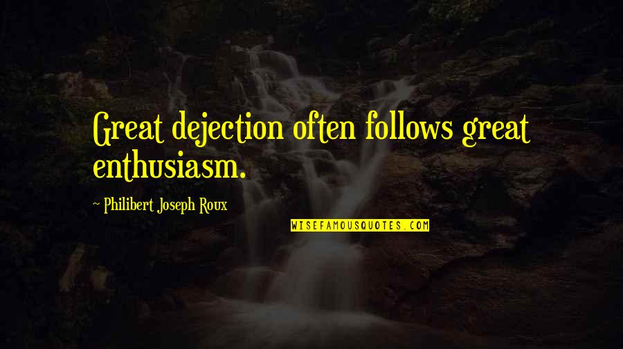 Warrantless Searches Quotes By Philibert Joseph Roux: Great dejection often follows great enthusiasm.