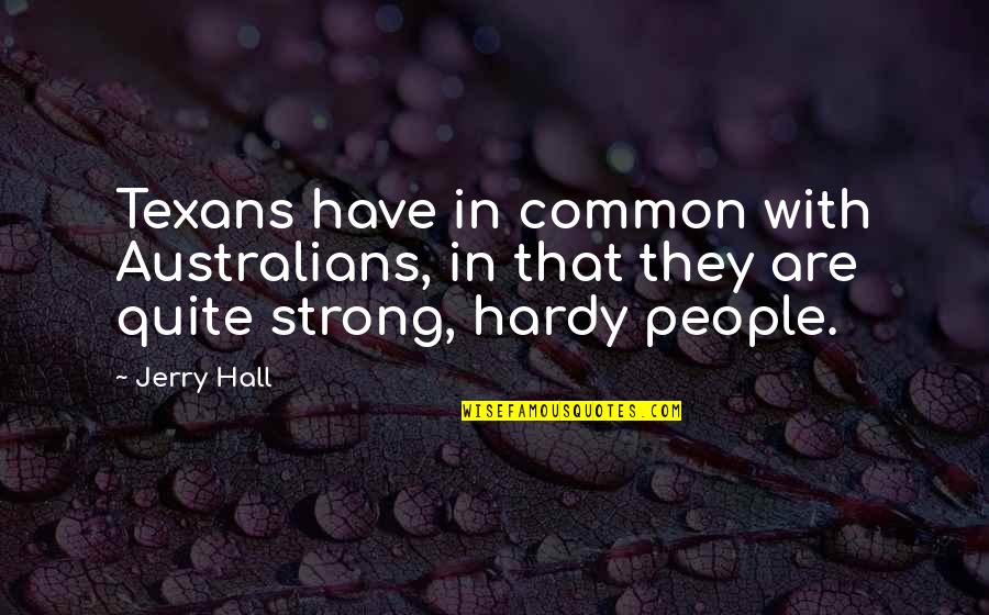 Warranty Status Quotes By Jerry Hall: Texans have in common with Australians, in that