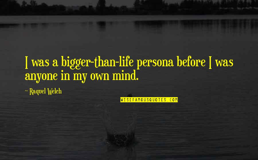 Warranty Status Quotes By Raquel Welch: I was a bigger-than-life persona before I was