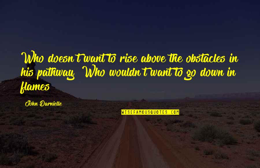 Warre Quotes By John Darnielle: Who doesn't want to rise above the obstacles