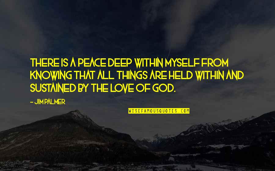 Warrel Quotes By Jim Palmer: There is a peace deep within myself from Warrel Quotes By Jim Palmer: There is a peace deep within myself from