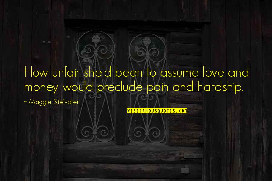 Warrel Quotes By Maggie Stiefvater: How unfair she'd been to assume love and Warrel Quotes By Maggie Stiefvater: How unfair she'd been to assume love and