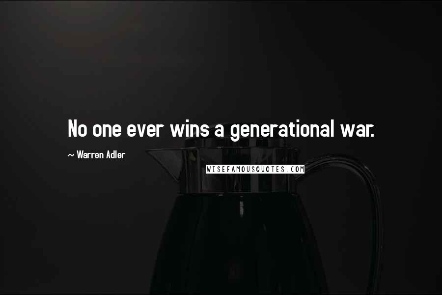 Warren Adler quotes: No one ever wins a generational war.