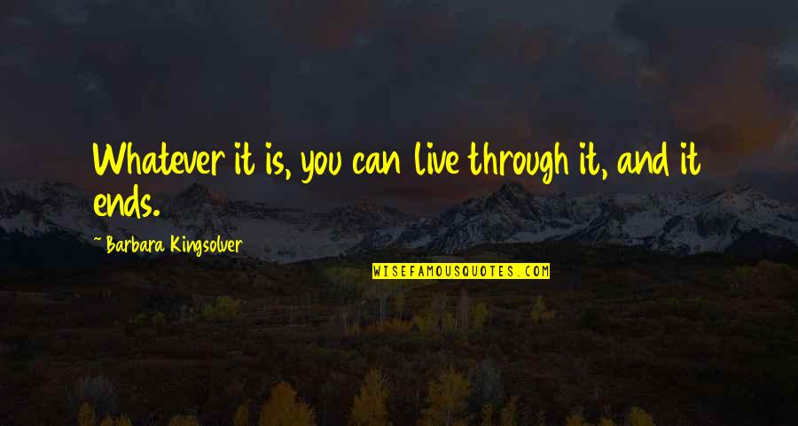 Warren Beatty Bulworth Quotes By Barbara Kingsolver: Whatever it is, you can live through it, Warren Beatty Bulworth Quotes By Barbara Kingsolver: Whatever it is, you can live through it,